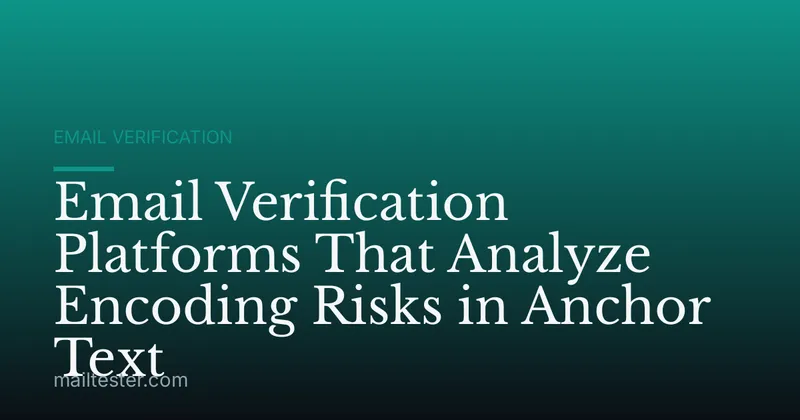 Email Verification Platforms That Analyze Encoding Risks in Anchor Text