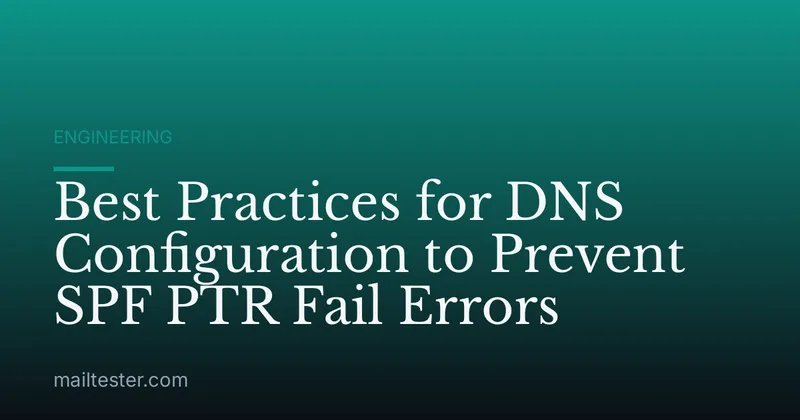 Best Practices for DNS Configuration to Prevent SPF PTR Fail Errors