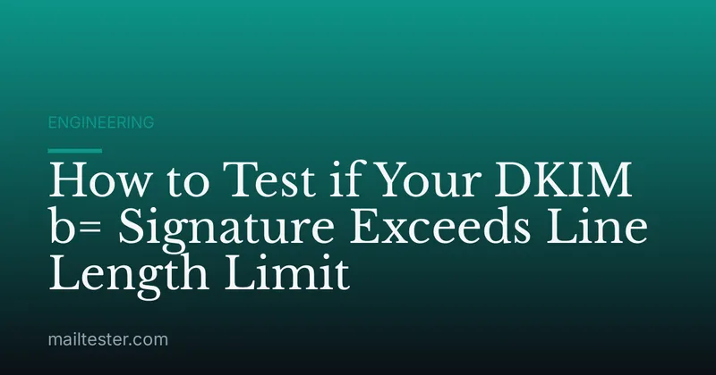 How to Test if Your DKIM b= Signature Exceeds Line Length Limit