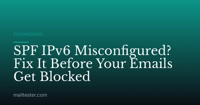 SPF IPv6 Misconfigured? Fix It Before Your Emails Get Blocked