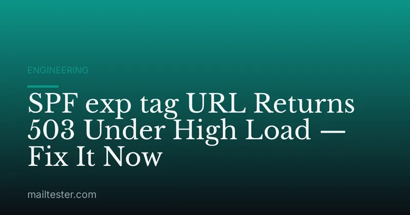 SPF exp tag URL Returns 503 Under High Load — Fix It Now