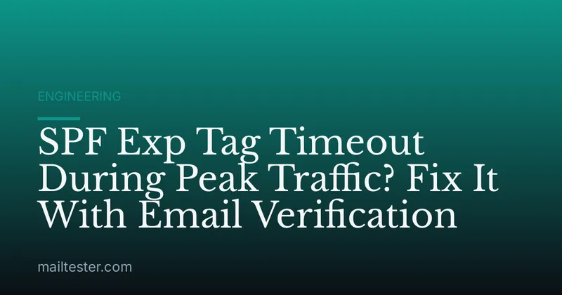 SPF Exp Tag Timeout During Peak Traffic? Fix It With Email Verification