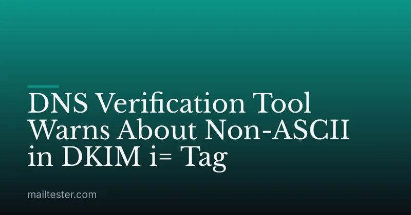 DNS Verification Tool Warns About Non-ASCII in DKIM i= Tag
