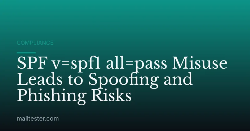 SPF v=spf1 all=pass Misuse Leads to Spoofing and Phishing Risks