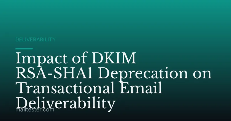 Impact of DKIM RSA-SHA1 Deprecation on Transactional Email Deliverability