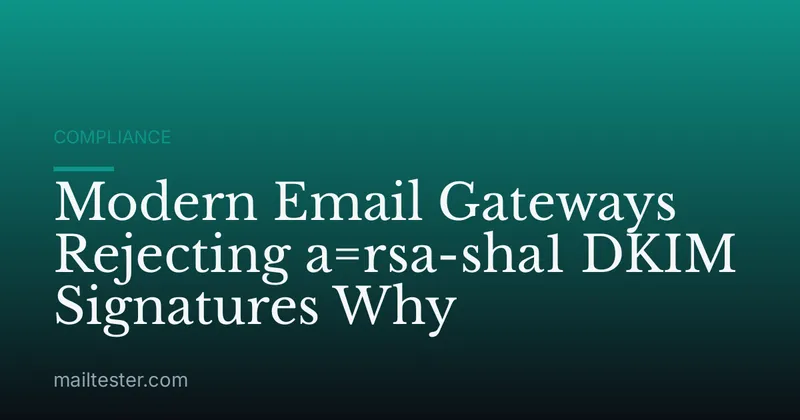 Modern Email Gateways Rejecting a=rsa-sha1 DKIM Signatures Why