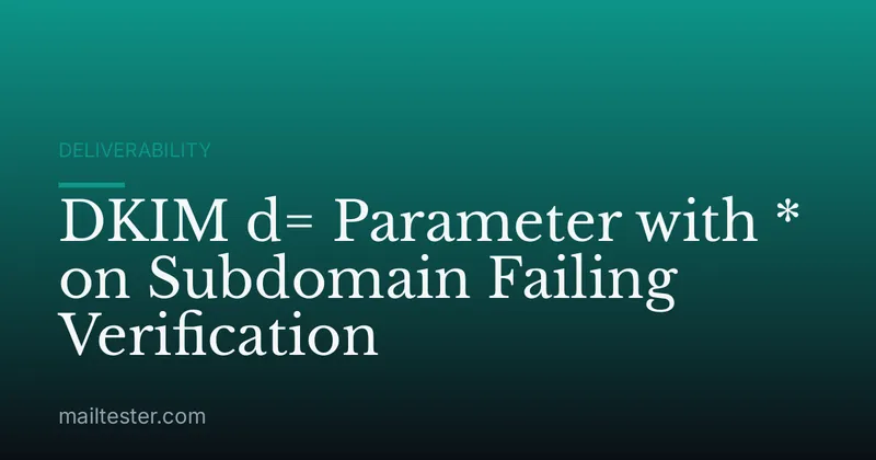 DKIM d= Parameter with * on Subdomain Failing Verification