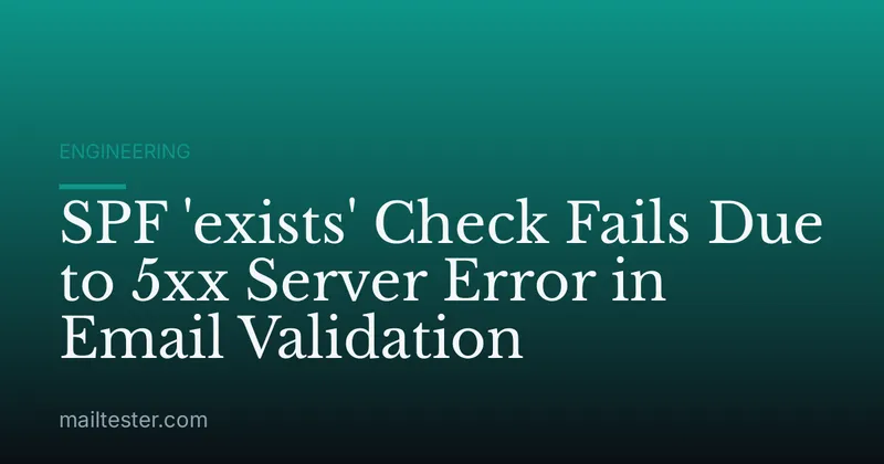 SPF 'exists' Check Fails Due to 5xx Server Error in Email Validation