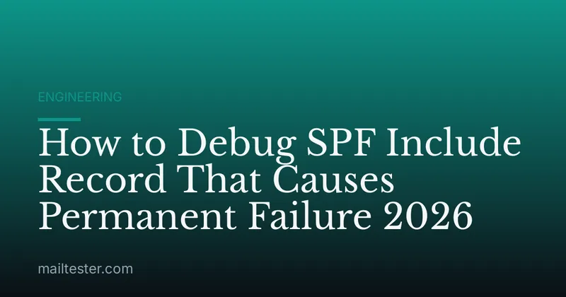 How to Debug SPF Include Record That Causes Permanent Failure 2026