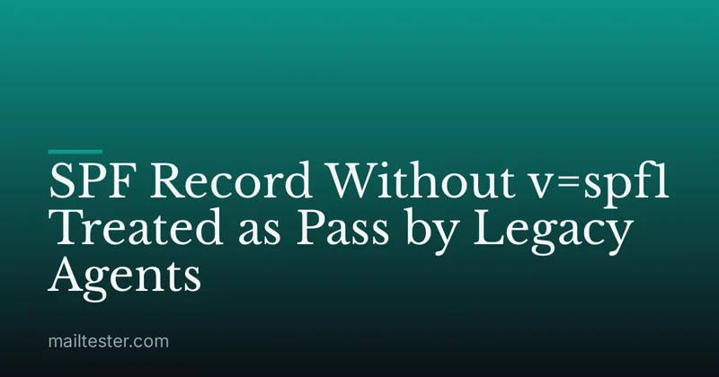 SPF Record Without v=spf1 Treated as Pass by Legacy Agents