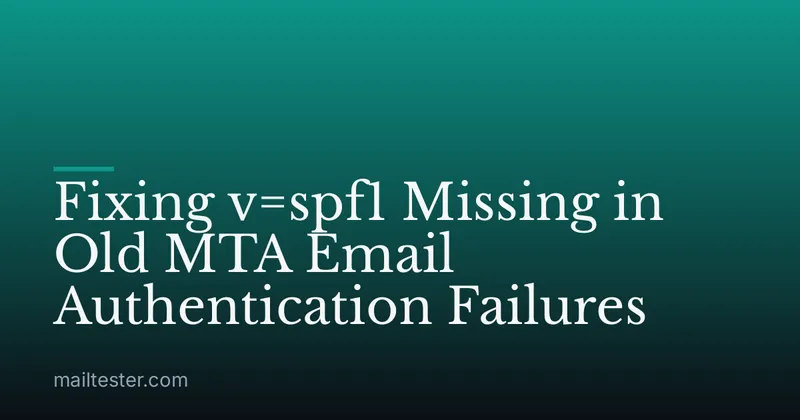 Fixing v=spf1 Missing in Old MTA Email Authentication Failures