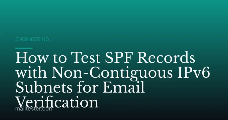 How to Test SPF Records with Non-Contiguous IPv6 Subnets for Email Verification