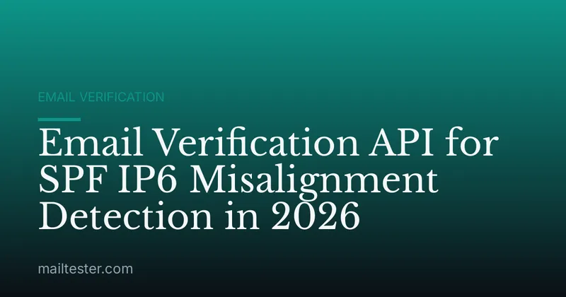 Email Verification API for SPF IP6 Misalignment Detection in 2026