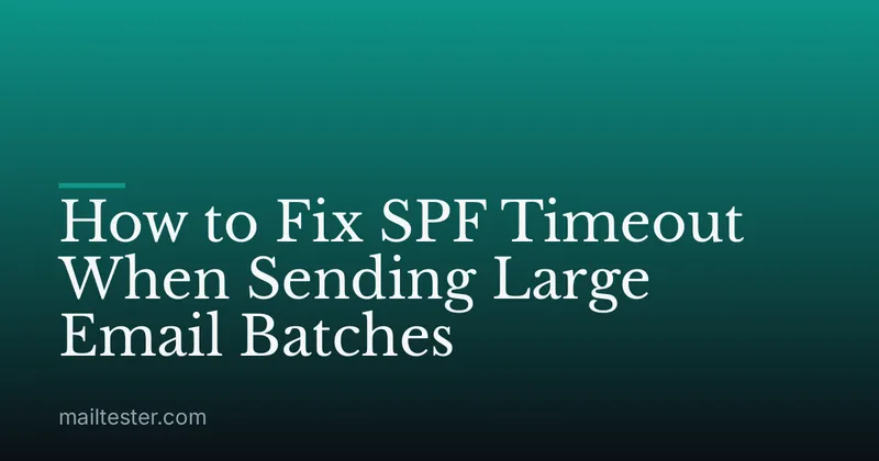 How to Fix SPF Timeout When Sending Large Email Batches