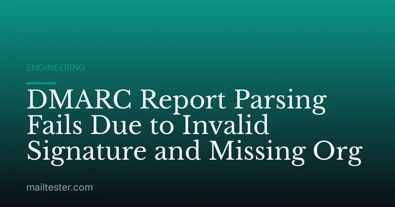 DMARC Report Parsing Fails Due to Invalid Signature and Missing Org