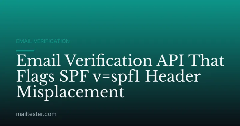 Email Verification API That Flags SPF v=spf1 Header Misplacement