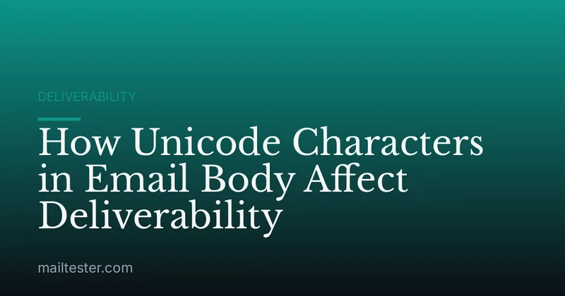 How Unicode Characters in Email Body Affect Deliverability