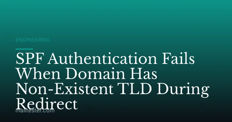 SPF Authentication Fails When Domain Has Non-Existent TLD During Redirect