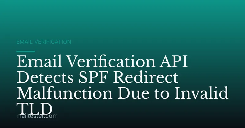 Email Verification API Detects SPF Redirect Malfunction Due to Invalid TLD