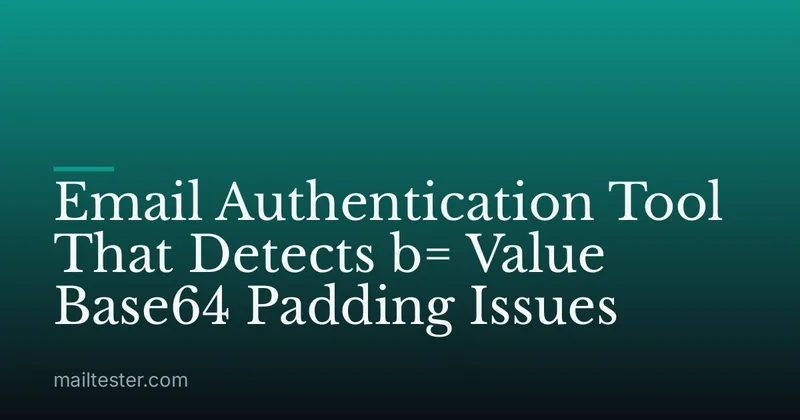 Email Authentication Tool That Detects b= Value Base64 Padding Issues
