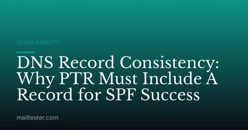 DNS Record Consistency: Why PTR Must Include A Record for SPF Success