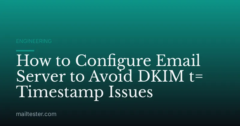 How to Configure Email Server to Avoid DKIM t= Timestamp Issues