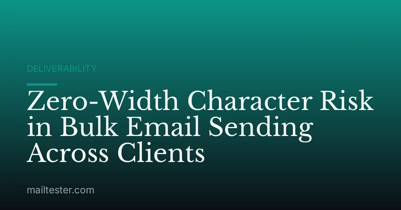 Zero-Width Character Risk in Bulk Email Sending Across Clients