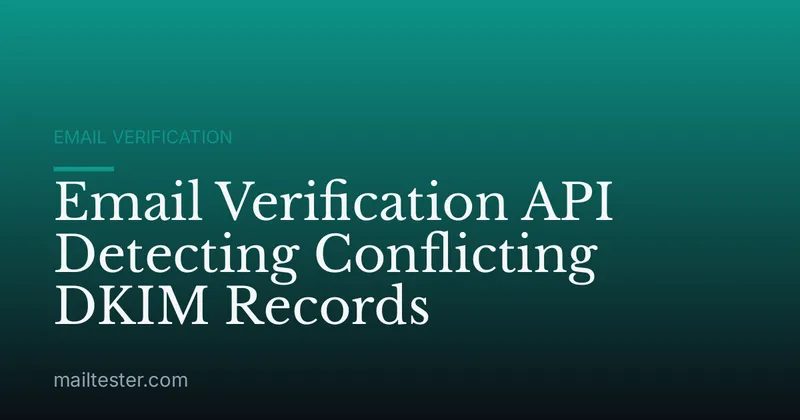 Email Verification API Detecting Conflicting DKIM Records