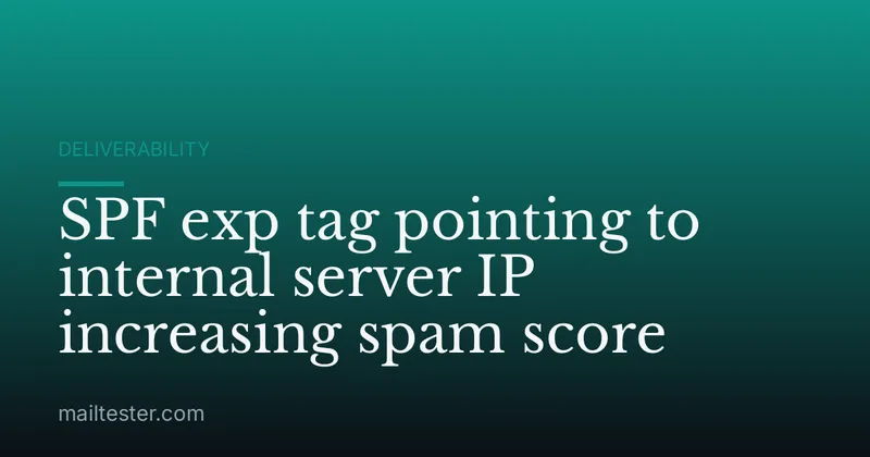 SPF exp tag pointing to internal server IP increasing spam score