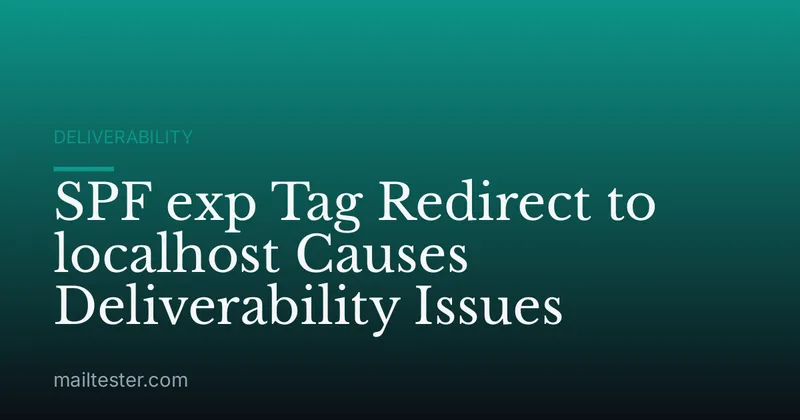SPF exp Tag Redirect to localhost Causes Deliverability Issues