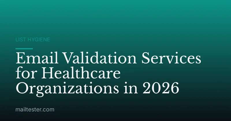 Email Validation Services for Healthcare Organizations in 2026