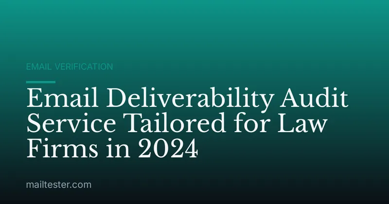 Email Deliverability Audit Service Tailored for Law Firms in 2024