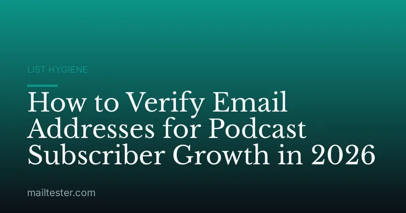 How to Verify Email Addresses for Podcast Subscriber Growth in 2026