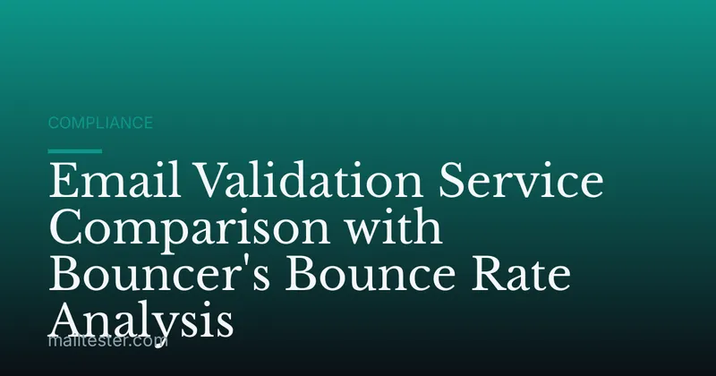Email Validation Service Comparison with Bouncer's Bounce Rate Analysis