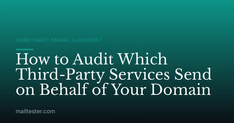 How to Audit Which Third-Party Services Send on Behalf of Your Domain