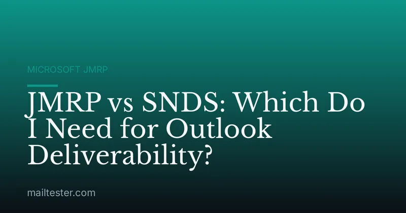 JMRP vs SNDS: Which Do I Need for Outlook Deliverability?