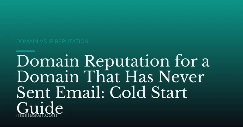 Domain Reputation for a Domain That Has Never Sent Email: Cold Start Guide