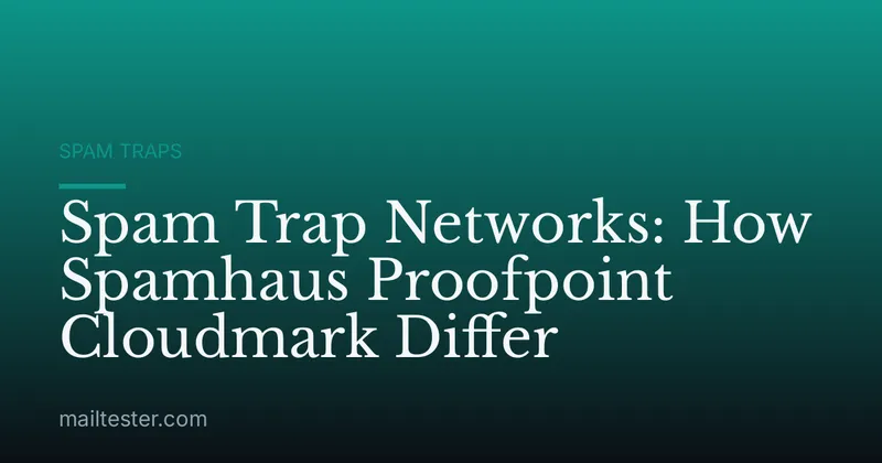 Spam Trap Networks: How Spamhaus Proofpoint Cloudmark Differ