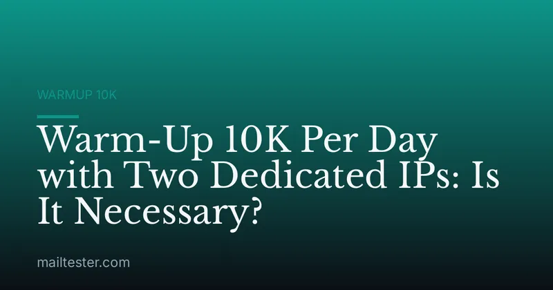 Warm-Up 10K Per Day with Two Dedicated IPs: Is It Necessary?