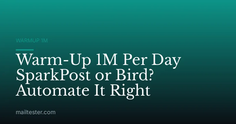 Warm-Up 1M Per Day SparkPost or Bird? Automate It Right