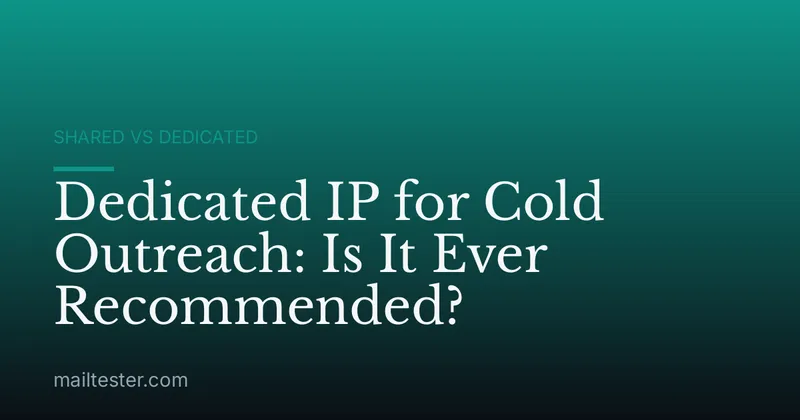 Dedicated IP for Cold Outreach: Is It Ever Recommended?