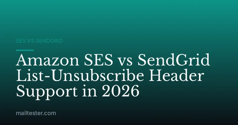 Amazon SES vs SendGrid List-Unsubscribe Header Support in 2026