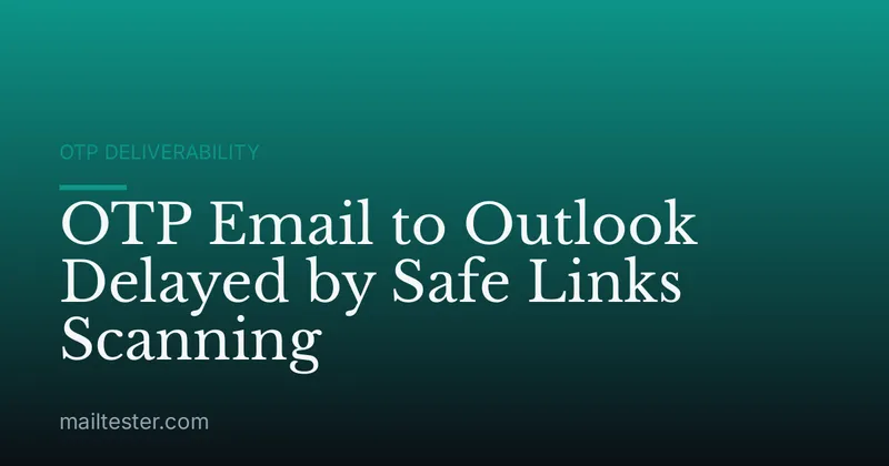 OTP Email to Outlook Delayed by Safe Links Scanning