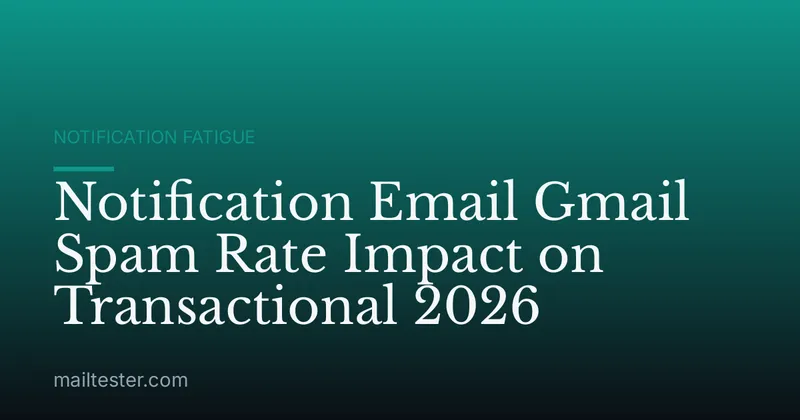 Notification Email Gmail Spam Rate Impact on Transactional 2026