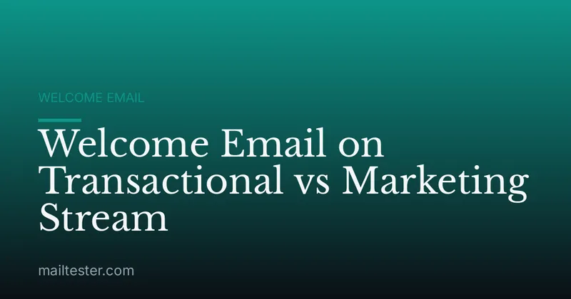 Welcome Email on Transactional vs Marketing Stream