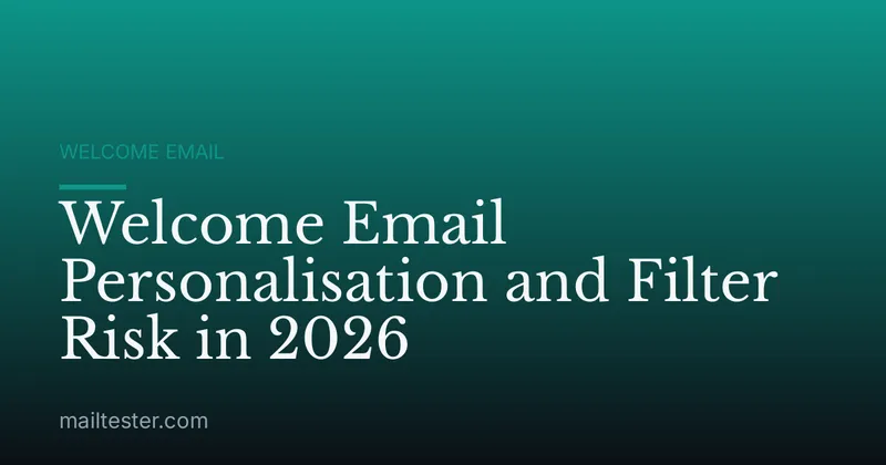Welcome Email Personalisation and Filter Risk in 2026