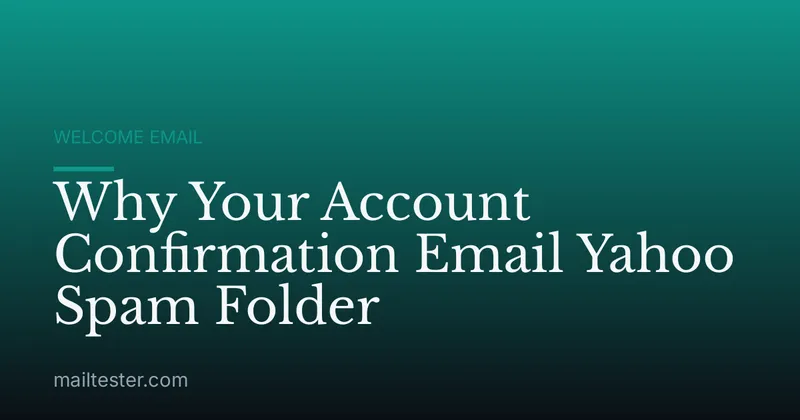 Why Your Account Confirmation Email Yahoo Spam Folder