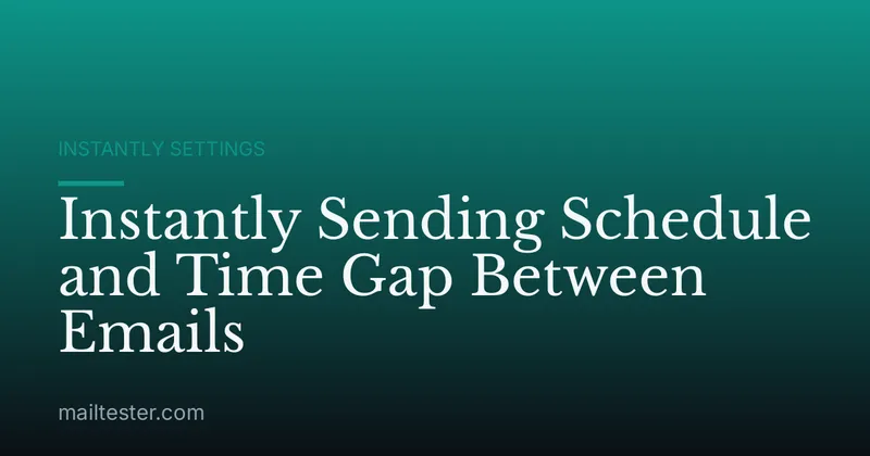 Instantly Sending Schedule and Time Gap Between Emails