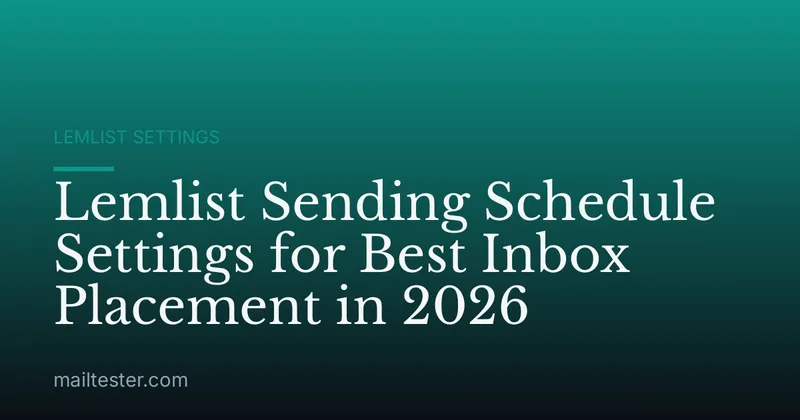 Lemlist Sending Schedule Settings for Best Inbox Placement in 2026