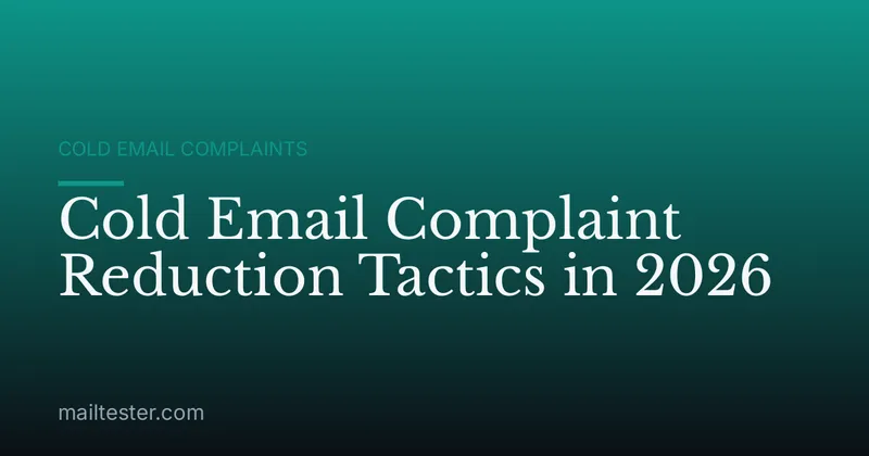 Cold Email Complaint Reduction Tactics in 2026
